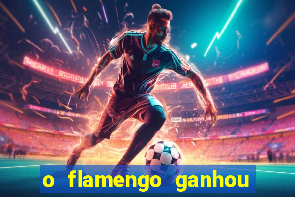 o flamengo ganhou ou perdeu hoje